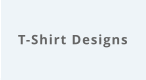 T-Shirt Designs